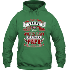 NFL The Only Thing I Love More Than Being A San Francisco 49ers Fan Is Being A Papa Football Hooded Sweatshirt Hooded Sweatshirt - belovedtshirt