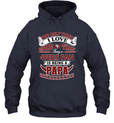NFL The Only Thing I Love More Than Being A San Francisco 49ers Fan Is Being A Papa Football Hooded Sweatshirt Hooded Sweatshirt - belovedtshirt