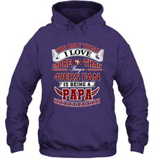 NFL The Only Thing I Love More Than Being A San Francisco 49ers Fan Is Being A Papa Football Hooded Sweatshirt Hooded Sweatshirt - belovedtshirt