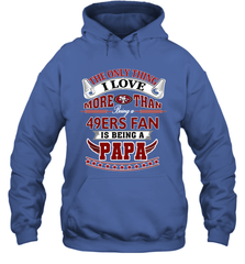 NFL The Only Thing I Love More Than Being A San Francisco 49ers Fan Is Being A Papa Football Hooded Sweatshirt Hooded Sweatshirt - belovedtshirt