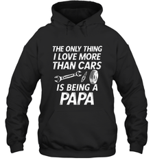 The only thing I love more than Cars is Being a Papa Funny Hooded Sweatshirt Hooded Sweatshirt - belovedtshirt