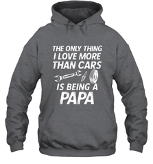 The only thing I love more than Cars is Being a Papa Funny Hooded Sweatshirt Hooded Sweatshirt - belovedtshirt