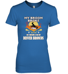 Broom Broke So I Became A Fan of Denver Broncos  NFL Halloween Costume Women's Premium T-Shirt Women's Premium T-Shirt - belovedtshirt