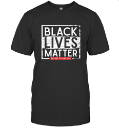 Say Black Lives Matter and No To Racism Human Rights Slogan Men's T-Shirt