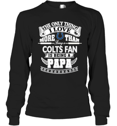 NFL The Only Thing I Love More Than Being A Indianapolis Colts Fan Is Being A Papa Football Long Sleeve T-Shirt