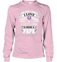 NFL The Only Thing I Love More Than Being A Indianapolis Colts Fan Is Being A Papa Football Long Sleeve T-Shirt Long Sleeve T-Shirt - belovedtshirt