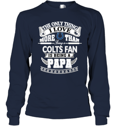 NFL The Only Thing I Love More Than Being A Indianapolis Colts Fan Is Being A Papa Football Long Sleeve T-Shirt