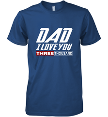 I Love You Dad 3000 Papa Three Tsnd Father's day Gift Men's Premium T-Shirt Men's Premium T-Shirt - belovedtshirt