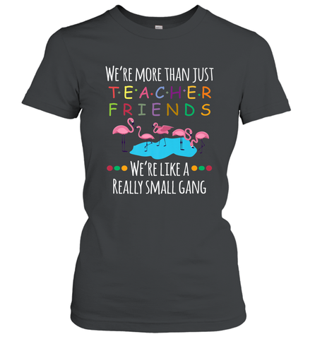 We're More Than Teacher Friends Like A Really Small Gang Women's T-Shirt Women's T-Shirt / Black / S Women's T-Shirt - belovedtshirt