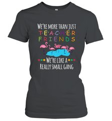 We're More Than Teacher Friends Like A Really Small Gang Women's T-Shirt Women's T-Shirt - belovedtshirt