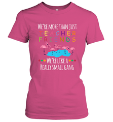 We're More Than Teacher Friends Like A Really Small Gang Women's T-Shirt Women's T-Shirt - belovedtshirt