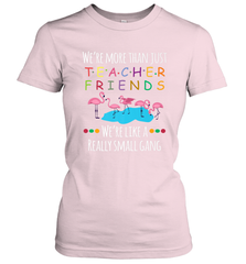 We're More Than Teacher Friends Like A Really Small Gang Women's T-Shirt Women's T-Shirt - belovedtshirt