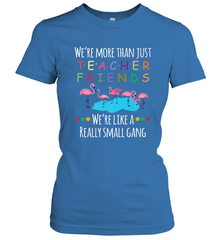 We're More Than Teacher Friends Like A Really Small Gang Women's T-Shirt Women's T-Shirt - belovedtshirt