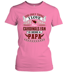 NFL The Only Thing I Love More Than Being A Arizona Cardinals Fan Is Being A Papa Football Women's T-Shirt Women's T-Shirt - belovedtshirt
