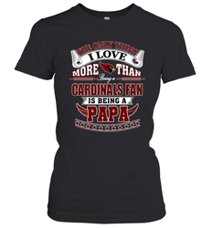 NFL The Only Thing I Love More Than Being A Arizona Cardinals Fan Is Being A Papa Football Women's T-Shirt