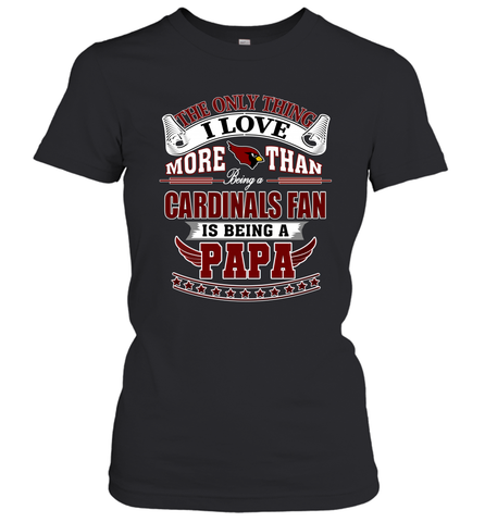 NFL The Only Thing I Love More Than Being A Arizona Cardinals Fan Is Being A Papa Football Women's T-Shirt Women's T-Shirt / Black / XS Women's T-Shirt - belovedtshirt