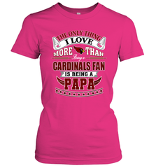 NFL The Only Thing I Love More Than Being A Arizona Cardinals Fan Is Being A Papa Football Women's T-Shirt Women's T-Shirt - belovedtshirt