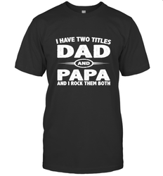 Funny Fathers Day Gift  I Have Two Titles Dad And Papa Men's T-Shirt