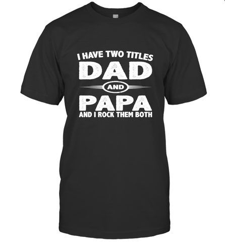 Funny Fathers Day Gift  I Have Two Titles Dad And Papa Men's T-Shirt Men's T-Shirt / Black / S Men's T-Shirt - belovedtshirt