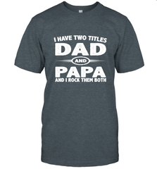 Funny Fathers Day Gift  I Have Two Titles Dad And Papa Men's T-Shirt Men's T-Shirt - belovedtshirt