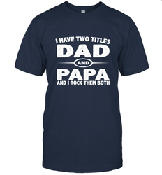 Funny Fathers Day Gift  I Have Two Titles Dad And Papa Men's T-Shirt