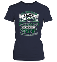 NFL The Only Thing I Love More Than Being A Green Bay Packers Fan Is Being A Papa Football Women's T-Shirt