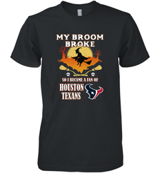 Broom Broke So I Became A Fan of Houston Texans  NFL Halloween Costume Men's Premium T-Shirt