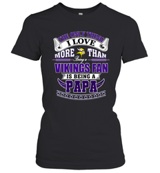 NFL The Only Thing I Love More Than Being A Minnesota Vikings Fan Is Being A Papa Football Women's T-Shirt