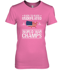 Back To Back Undefeated World War Champs Gift Women's Premium T-Shirt Women's Premium T-Shirt - belovedtshirt
