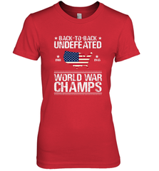Back To Back Undefeated World War Champs Gift Women's Premium T-Shirt Women's Premium T-Shirt - belovedtshirt