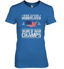 Back To Back Undefeated World War Champs Gift Women's Premium T-Shirt Women's Premium T-Shirt - belovedtshirt