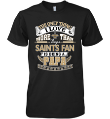 NFL The Only Thing I Love More Than Being A New Orleans Saints Fan Is Being A Papa Football Men's Premium T-Shirt Men's Premium T-Shirt - belovedtshirt
