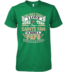 NFL The Only Thing I Love More Than Being A New Orleans Saints Fan Is Being A Papa Football Men's Premium T-Shirt Men's Premium T-Shirt - belovedtshirt