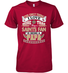 NFL The Only Thing I Love More Than Being A New Orleans Saints Fan Is Being A Papa Football Men's Premium T-Shirt Men's Premium T-Shirt - belovedtshirt