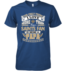 NFL The Only Thing I Love More Than Being A New Orleans Saints Fan Is Being A Papa Football Men's Premium T-Shirt Men's Premium T-Shirt - belovedtshirt