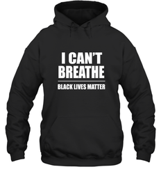 I can't breathe Black lives matter Hooded Sweatshirt