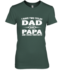 Funny Fathers Day Gift  I Have Two Titles Dad And Papa Women's Premium T-Shirt Women's Premium T-Shirt - belovedtshirt