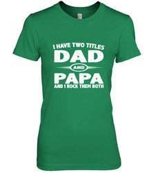 Funny Fathers Day Gift  I Have Two Titles Dad And Papa Women's Premium T-Shirt