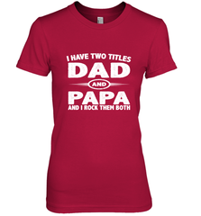 Funny Fathers Day Gift  I Have Two Titles Dad And Papa Women's Premium T-Shirt Women's Premium T-Shirt - belovedtshirt
