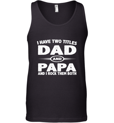 Funny Fathers Day Gift  I Have Two Titles Dad And Papa Men's Tank Top Men's Tank Top / Black / XS Men's Tank Top - belovedtshirt