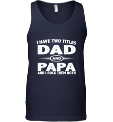 Funny Fathers Day Gift  I Have Two Titles Dad And Papa Men's Tank Top