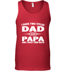 Funny Fathers Day Gift  I Have Two Titles Dad And Papa Men's Tank Top Men's Tank Top - belovedtshirt