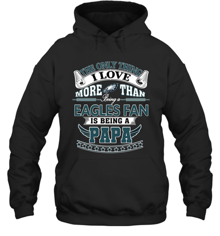 NFL The Only Thing I Love More Than Being A Philadelphia Eagles Fan Is Being A Papa Football Hooded Sweatshirt Hooded Sweatshirt / Black / S Hooded Sweatshirt - belovedtshirt