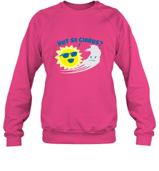 Weather Why So Cirrus Serious Cloud Funny Crewneck Sweatshirt Crewneck Sweatshirt - belovedtshirt