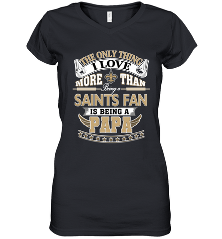 NFL The Only Thing I Love More Than Being A New Orleans Saints Fan Is Being A Papa Football Women's V-Neck T-Shirt Women's V-Neck T-Shirt / Black / S Women's V-Neck T-Shirt - belovedtshirt