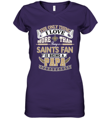 NFL The Only Thing I Love More Than Being A New Orleans Saints Fan Is Being A Papa Football Women's V-Neck T-Shirt Women's V-Neck T-Shirt - belovedtshirt
