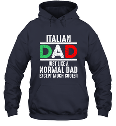 Italian Dad Much Cooler 3 Colours Italy Flag Fathers Day Hooded Sweatshirt