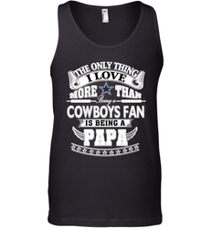 NFL The Only Thing I Love More Than Being A Dallas Cowboys Fan Is Being A Papa Football Men's Tank Top
