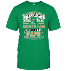NFL The Only Thing I Love More Than Being A New Orleans Saints Fan Is Being A Papa Football Men's T-Shirt Men's T-Shirt - belovedtshirt