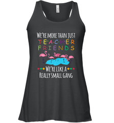 We're More Than Teacher Friends Like A Really Small Gang Women's Racerback Tank Women's Racerback Tank - belovedtshirt